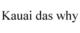 kauai das why