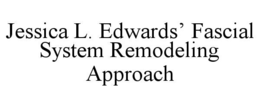 jessica l. edwards’ fascial system remodeling approach