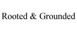 rooted & grounded