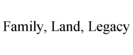 family, land, legacy