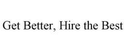 get better, hire the best