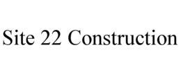 site 22 construction