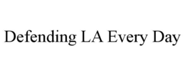 defending la every day