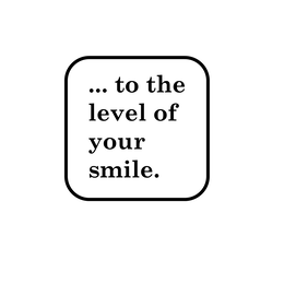 ... to the level of your smile.