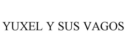 yuxel y sus vagos
