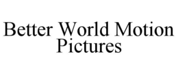 better world motion pictures