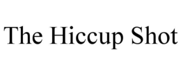 the hiccup shot