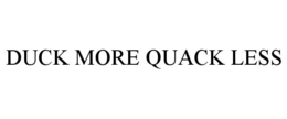 duck more quack less