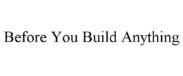before you build anything