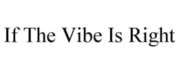 if the vibe is right