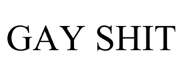 gay shit