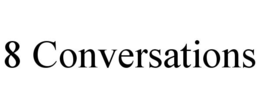 8 conversations