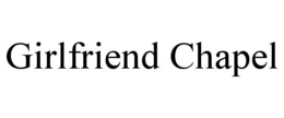 girlfriend chapel