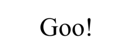 goo!