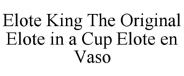 elote king the original elote in a cup elote en vaso