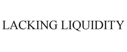 lacking liquidity