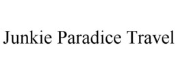 junkie paradice travel