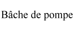 bÂche de pompe