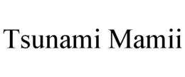 tsunami mamii