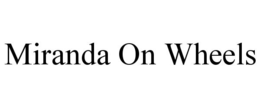 miranda on wheels