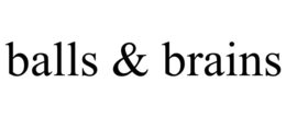 balls & brains