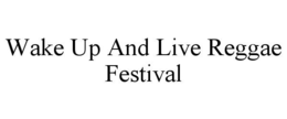 wake up and live reggae festival