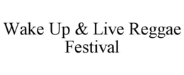 wake up & live reggae festival
