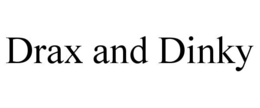 drax and dinky