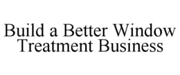 build a better window treatment business