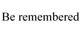 be remembered