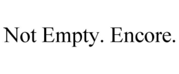 not empty. encore.