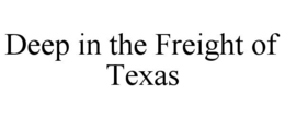 deep in the freight of texas
