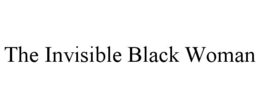 the invisible black woman
