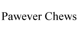 pawever chews