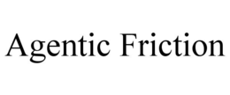 agentic friction