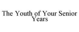 the youth of your senior years