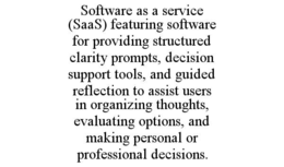 software as a service (saas) featuring software for providing structured clarity prompts, decision support tools, and guided reflection to assist users in organizing thoughts, evaluating options, and making personal or professional decisions.