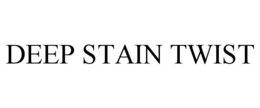 deep stain twist