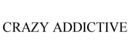 crazy addictive