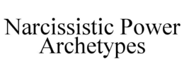 narcissistic power archetypes