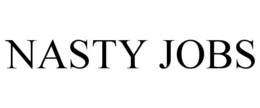 nasty jobs