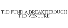 t1d fund a breakthrough t1d venture