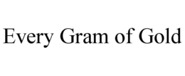 every gram of gold
