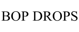 bop drops