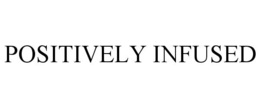 positively infused