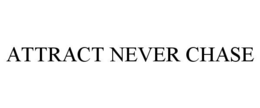 attract never chase
