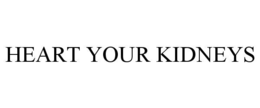 heart your kidneys