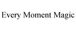 every moment magic