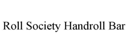 roll society handroll bar