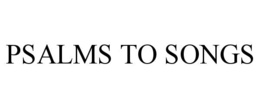 psalms to songs